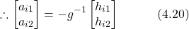 \begin{equation*} \therefore \begin{bmatrix} a_{i1} \\ a_{i2} \end{bmatrix} = -g^{-1}\begin{bmatrix} h_{i1} \\ h_{i2} \end{bmatrix} \hspace{3em} \text{(4.20)} \end{equation*}