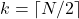 k=\lceil N/2\rceil