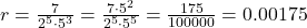 r = \frac{7}{2^5 \cdot 5^3} = \frac{7 \cdot 5^2}{2^5 \cdot 5^5} = \frac{175}{100000} = 0.00175