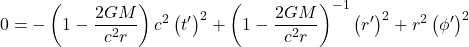 \begin{equation*}0 = -\left(1 - \frac{2GM}{c^2 r}\right) c^2 \left(t'\right)^2+ \left(1 - \frac{2GM}{c^2 r}\right)^{-1} \left(r'\right)^2+ r^2 \left(\phi'\right)^2\end{equation*}