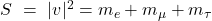 S \ = \ |v|^{2} = m_{e} + m_{\mu} + m_{\tau}