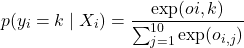 \begin{equation*} p(y_i = k \mid X_i) = \frac{\exp(o{i,k})}{\sum_{j=1}^{10} \exp(o_{i,j})}\end{equation*}