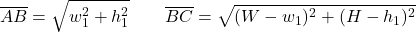 \[\overline{AB} = \sqrt{w_1^2 + h_1^2} \qquad \overline{BC} = \sqrt{(W - w_1)^2 + (H - h_1)^2}\]