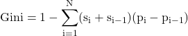 \[\mathrm{Gini = 1 - \sum_{i=1}^N (s_i + s_{i-1})(p_i - p_{i-1})}\]