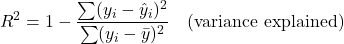 \[R^2 = 1 - \frac{\sum(y_i - \hat{y}_i)^2}{\sum(y_i - \bar{y})^2} \quad \text{(variance explained)}\]