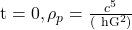\mathrm{t}=0, \rho_p=\frac{c^5}{\left(\mathrm{~h} \mathrm{G}^2\right)}