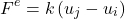 \begin{equation*}F^{e} = k \left( u_{j} - u_{i} \right)\end{equation*}