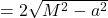 = 2\sqrt{M^2-a^2}