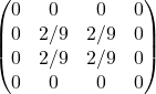 Rendered by QuickLaTeX.com \begin{equation*}\begin{pmatrix}0 & 0 & 0 & 0 \\0 & 2/9 & 2/9 & 0 \\0 & 2/9 & 2/9 & 0 \\0 & 0 & 0 & 0\end{pmatrix}\end{equation*}